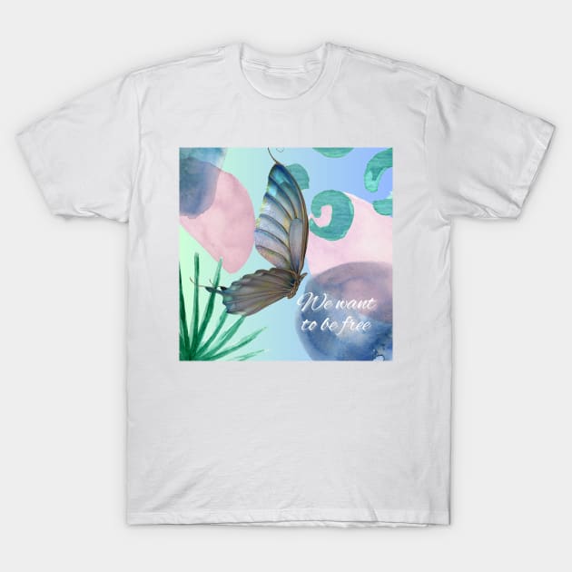 We want to be free T-Shirt by AeySa